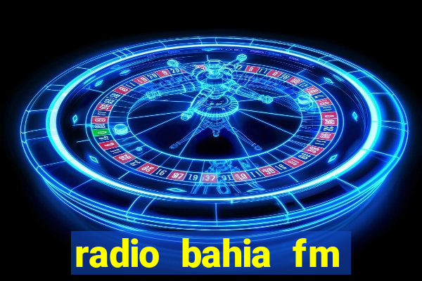 radio bahia fm 88.7 ao vivo ouvir